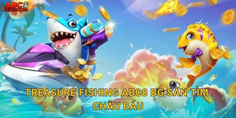 Treasure Fishing Abc8 bg săn tìm châu báu