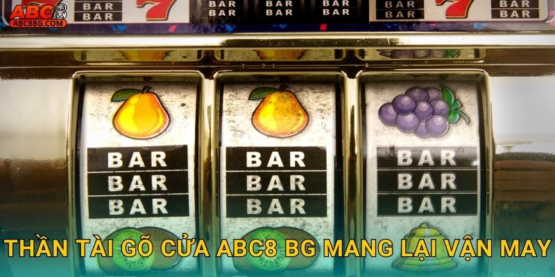 Thần Tài Gõ Cửa Abc8 bg mang lại vận may