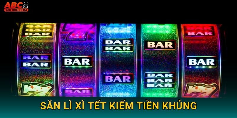 Săn lì xì tết kiếm tiền khủng