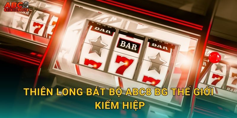 Thiên Long Bát Bộ Abc8 bg thế giới kiếm hiệp