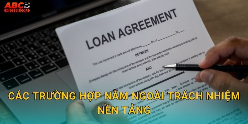 Các trường hợp nằm ngoài trách nhiệm nền tảng