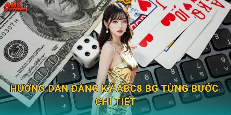 Hướng dẫn đăng ký Abc8 bg từng bước chi tiết