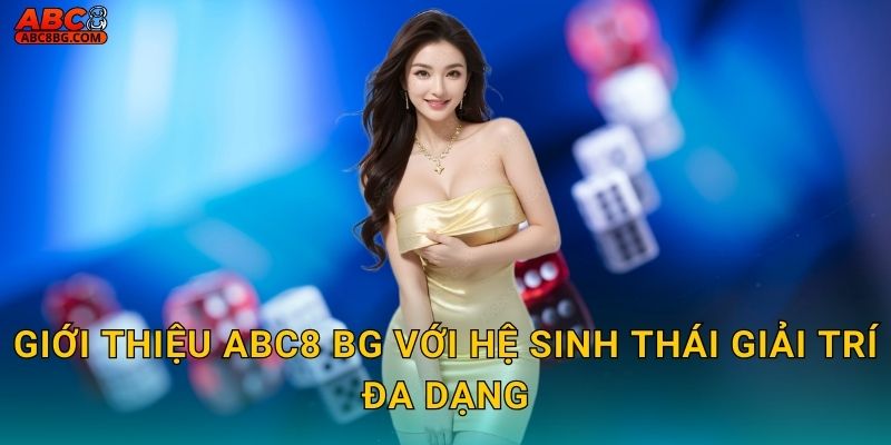 Giới thiệu Abc8 bg với hệ sinh thái giải trí đa dạng