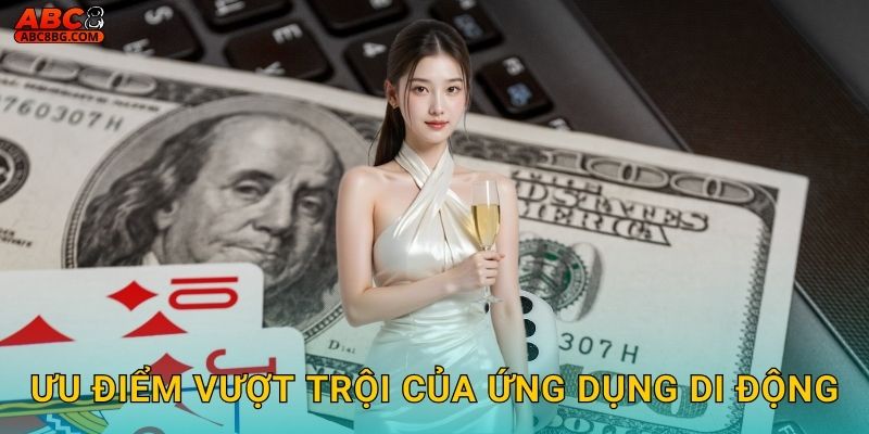 Ưu điểm vượt trội của ứng dụng di động