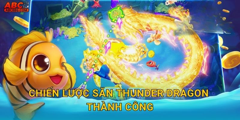 Chiến lược săn Thunder Dragon thành công