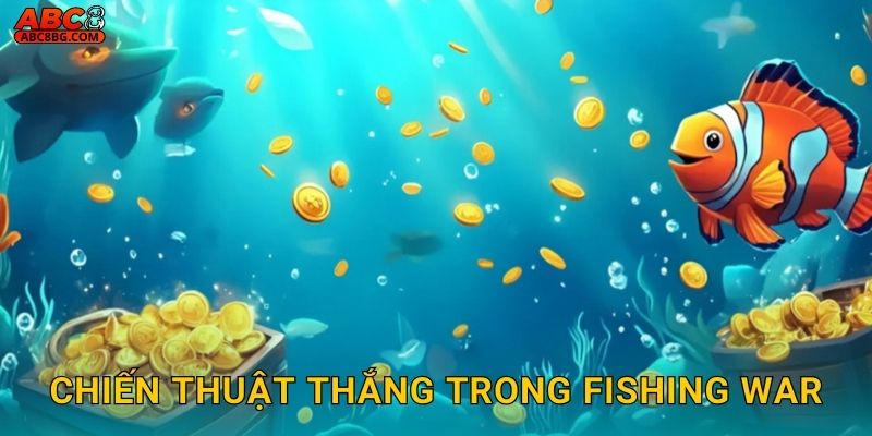 Chiến thuật thắng trong Fishing War