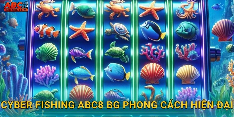 Cyber Fishing Abc8 bg phong cách hiện đại